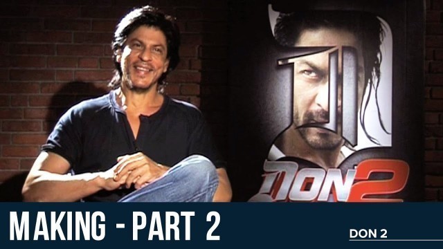 'Making of Don 2 - Part 2 | Shah Rukh Khan | Priyanka Chopra | Farhan Akhtar'