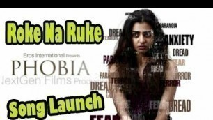 'UNCUT:Phobia Hindi Movie - Roke Na Ruke Official Song Launch 360 Degree Video Radhika Apte'