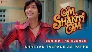'Om Shanti Om | Behind The Scenes | Shreyas Talpade as Pappu Master | Shah Rukh Khan'