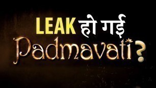 'Padmavati Full movie LEAKED on YouTube?'