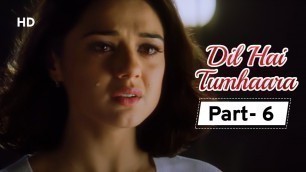 'Dil Hai Tumhara - Movie In Part 06 | Arjun Rampal - Preity Zinta - Mahima Chaudhary'