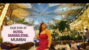 'Sahara Star Hotel Mumbai | Hotels near Mumbai Airport | 5 Star Hotels in Mumbai | Sahara Star VLOG'
