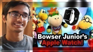 SML Movie: Bowser Junior's Apple Watch Reaction