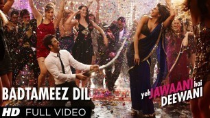 'Badtameez Dil Full Song HD Yeh Jawaani Hai Deewani | PRITAM | Ranbir Kapoor, Deepika Padukone'