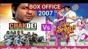 'Chak de india Vs Om shanti om movie box office comparison, movie budget, release date, verdict.'
