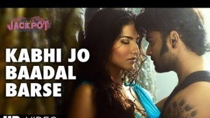 '\"Kabhi Jo Badal Barse\" Song Video Jackpot | Arijit Singh | Sachiin J Joshi, Sunny Leone'