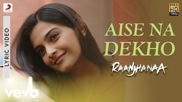 'A.R. Rahman - Aise Na Dekho Best Lyric Video |Raanjhanaa|Sonam Kapoor|Dhanush'