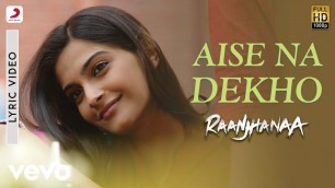 'A.R. Rahman - Aise Na Dekho Best Lyric Video |Raanjhanaa|Sonam Kapoor|Dhanush'