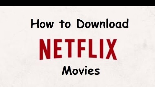 'How To Download Netflix Movies'