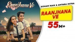 'Raanjhana Ve: Antara Mitra | Soham Naik | Uddipan | Sonu | Latest Hindi Love Songs | New Song 2022'