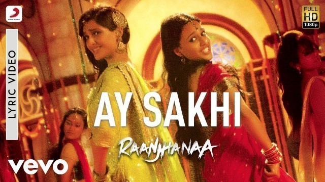 'A.R. Rahman - Ay Sakhi Best Lyric Video|Raanjhanaa|Sonam Kapoor|Dhanush|Chinmayi'