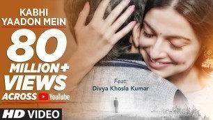 'Kabhi Yaadon Mein (Full Video Song) Divya Khosla Kumar | Arijit Singh, Palak Muchhal'