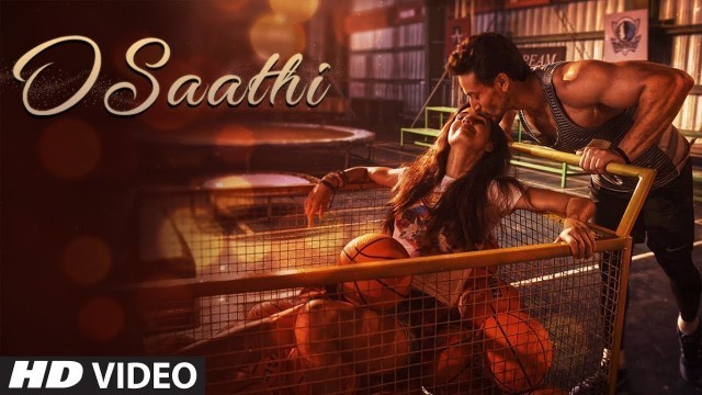 'Baaghi 2 : O Saathi Video Song | Tiger Shroff | Disha Patani | Arko | Ahmed Khan | Sajid Nadiadwala'