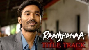 'Raanjhanaa Hua Mai Tera (Video Song) | Raanjhanaa | Dhanush | Sonam Kapoor'