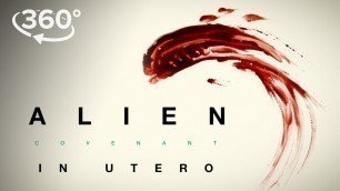 'Alien: Covenant | \"In Utero\" A 360 Virtual Reality Experience | 20th Century FOX'