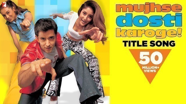 'Mujhse Dosti Karoge - Full Title Song | Hrithik Roshan | Kareena Kapoor | Rani Mukerji'
