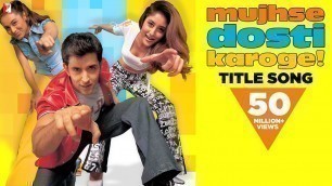 'Mujhse Dosti Karoge - Full Title Song | Hrithik Roshan | Kareena Kapoor | Rani Mukerji'