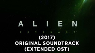 'Alien Covenant (2017) - Extended Original Soundtrack - Alien Covenant Extended OST by Jed Kurzel.'