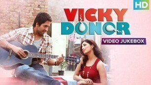 'VICKY DONOR - Full Album | Ayushmann Khurrana & Yami Gautam | Pani Da Rang | Rum Whisky | Mar Jayian'