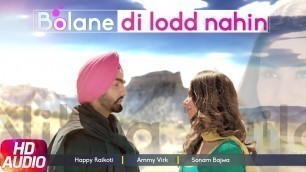 'Bolane Di Lodd Nahin (Full Audio Song) | Nikka Zaildar | Happy Raikoti | Ammy Virk | Sonam Bajwa'
