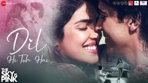 'Dil Hi Toh Hai - The Sky Is Pink | Priyanka Chopra Jonas,Farhan Akhtar |Arijit Singh, Pritam, Gulzar'