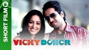 'Vicky Donor | A Sperm Donor’s Love Story - Short Film | Ayushmann Khurrana & Yami Gautam'
