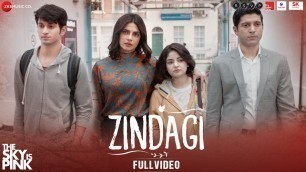 'Zindagi - Full Video | The Sky Is Pink | Priyanka Chopra Jonas, Farhan Akhtar | Arijit Singh'