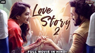 'LOVE STORY 2 Hindi Dubbed Full Action Romantic Movie |South Indian Movies Dubbed In Hindi Full Movie'