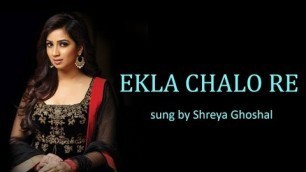 'Ekla Chalo Re Lyrics [BENGALI | ROM | ENG] | Shreya Ghoshal'