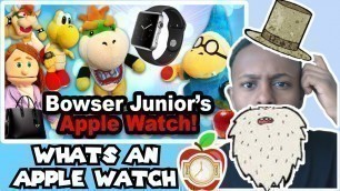 SML Movie: Bowser Junior's Apple Watch - REACTION