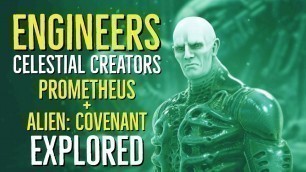 'The Engineers (CELESTIAL CREATORS) Prometheus + Alien Covenant Explored'