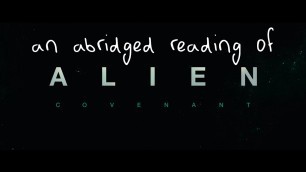 'An Abridged Reading of Alien: Covenant (full spoilers)'