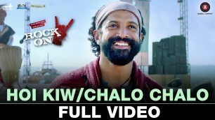 'Hoi Kiw/Chalo Chalo - Full Video | Rock On 2 | Farhan Akhtar & Shraddha Kapoor'