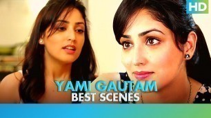 'Yami Gautam | Best Scenes - Badlapur, Vicky Donor & Action Jackson'