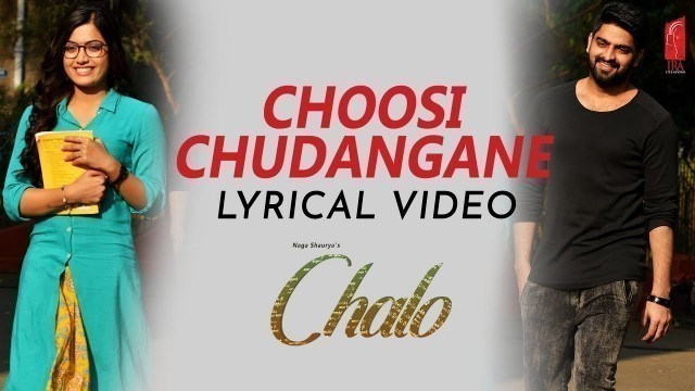 'Choosi chudangane Lyrical Video Song | Chalo Telugu Movie | Naga Shaurya | Rashmika Mandanna'