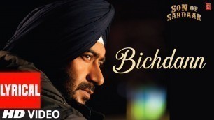 'Bichdann Full Song (Lyrical) Son Of Sardaar | Ajay Devgn, Rahat Fateh Ali Khan, Sonakshi Sinha'