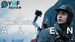 '5 Things About \"Alien Covenant\" - Movie Review'