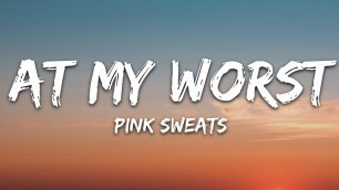 'Pink Sweat$ - At My Worst (Lyrics)'