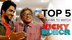 'Top 5 Reasons to Watch Vicky Donor'