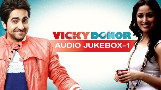 'Vicky Donor | (Full Songs) (Part 1) | Ayushman Khurana & Yami Gautam'