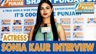 'Latest Interview Punjabi Actress Sonia Kaur Fame Punjabi Movie Nikka Zaildar'