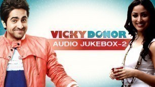 'Vicky Donor | Jukebox (Full Songs 2)'