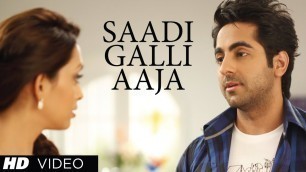 '\"Sadi Gali Full Song\" Nautanki Saala ★ Ayushmann Khurrana, Pooja Salvi'