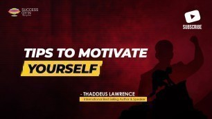 'How to Motivate Yourself | Thaddeus Lawrence | Success Gyan'
