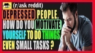 'DEPRESSED PEOPLE, HOW DO YOU MOTIVATE YOURSELF TO DO THINGS, EVEN SMALL TASKS #shorts #reddit'