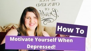 '14 Life Changing Tips To Help Motivate Yourself When Depressed!'