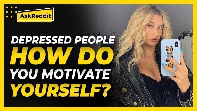 'Depressed people, how do you motivate yourself to do things, even small tasks? (Reddit Stories)'