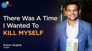 'How I Overcame DEPRESSION To Write My Own Success Story | Arjun Gupta | Josh Talks'