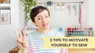 'Low Sew-Jo? Three Tips To Motivate Yourself To Sew! 