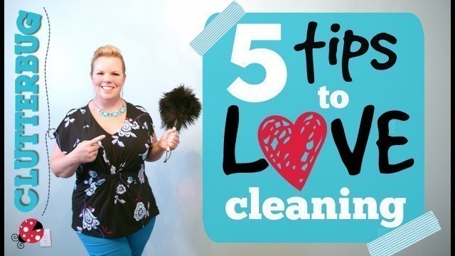 '5 Tips to LOVE Cleaning Your Home  - Cleaning Motivation'
